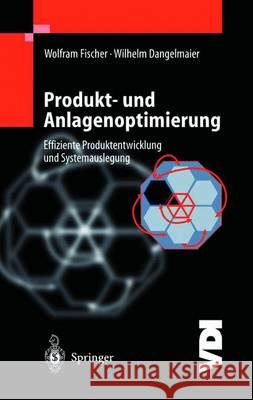 Produkt- Und Anlagenoptimierung: Effiziente Produktentwicklung Und Systemauslegung W. Fischer W. Dangelmaier 9783540665779 Springer - książka