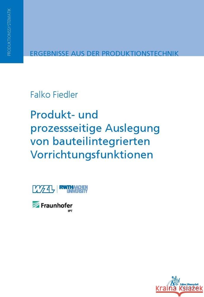 Produkt- und prozessseitige Auslegung von bauteilintegrierten Vorrichtungsfunktionen Fiedler, Falko 9783985552061 Apprimus Verlag - książka