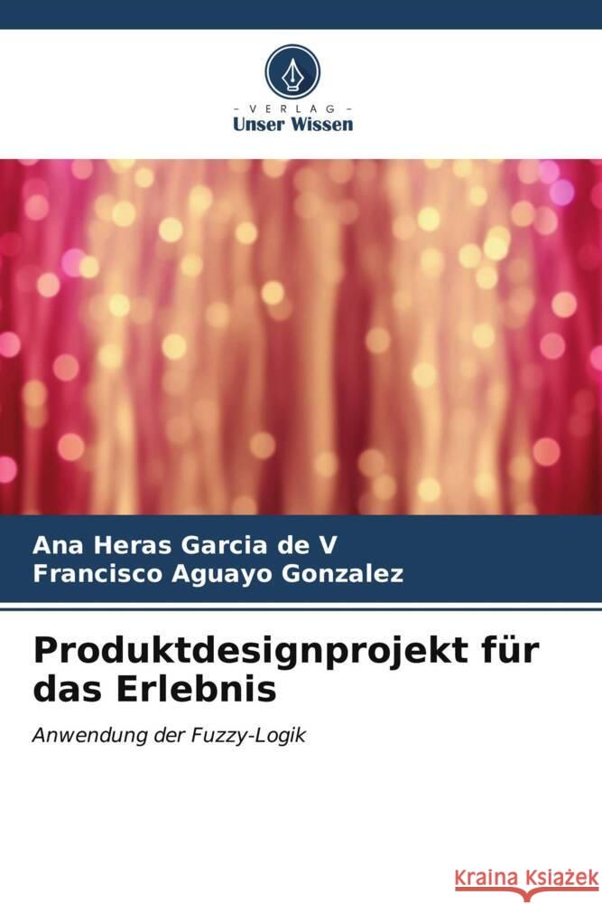 Produktdesignprojekt für das Erlebnis Heras Garcia de V, Ana, Aguayo González, Francisco 9786207099085 Verlag Unser Wissen - książka