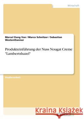 Produkteinführung der Nuss Nougat Creme Lambertshazel Dang Van, Marcel 9783668587427 Grin Verlag - książka
