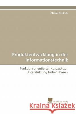 Produktentwicklung in Der Informationstechnik Markus Friedrich 9783838125435 Suedwestdeutscher Verlag Fuer Hochschulschrif - książka