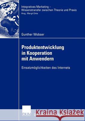 Produktentwicklung in Kooperation Mit Anwendern: Einsatzmöglichkeiten Des Internets Wobser, Gunther 9783824478354 Deutscher Universitats Verlag - książka