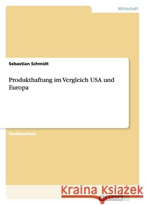 Produkthaftung im Vergleich USA und Europa Sebastian Schmidt 9783638911085 Grin Verlag - książka