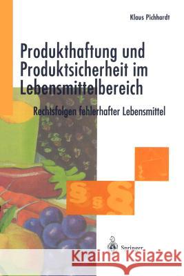 Produkthaftung Und Produktsicherheit Im Lebensmittelbereich: Rechtsfolgen Fehlerhafter Lebensmittel Pichhardt, Klaus 9783642643194 Springer - książka