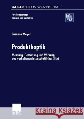 Produkthaptik: Messung, Gestaltung Und Wirkung Aus Verhaltenswissenschaftlicher Sicht Meyer, Susanna 9783824472253 Springer - książka