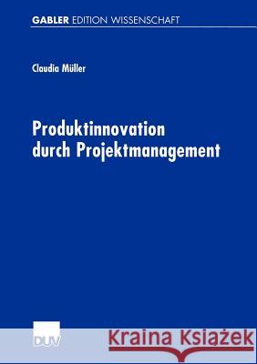 Produktinnovation Durch Projektmanagement Müller, Claudia 9783824468249 Deutscher Universitats Verlag - książka