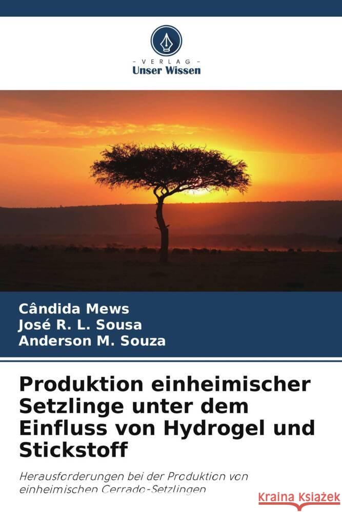 Produktion einheimischer Setzlinge unter dem Einfluss von Hydrogel und Stickstoff C?ndida Mews Jos? R. L. Sousa Anderson M. Souza 9786207216819 Verlag Unser Wissen - książka