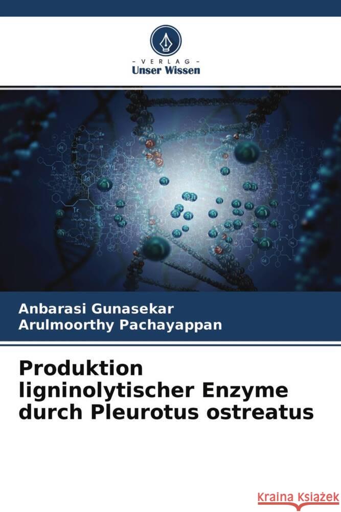 Produktion ligninolytischer Enzyme durch Pleurotus ostreatus Gunasekar, Anbarasi, Pachayappan, Arulmoorthy 9786204763712 Verlag Unser Wissen - książka