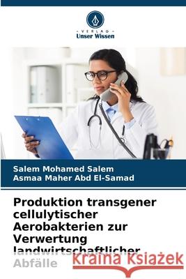 Produktion transgener cellulytischer Aerobakterien zur Verwertung landwirtschaftlicher Abfälle Salem, Salem Mohamed, Abd El-Samad, Asmaa Maher 9786209223655 Verlag Unser Wissen - książka