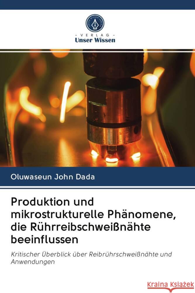 Produktion und mikrostrukturelle Phänomene, die Rührreibschweißnähte beeinflussen Dada, Oluwaseun John 9786202653879 Verlag Unser Wissen - książka