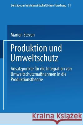Produktion Und Umweltschutz: Ansatzpunkte Für Die Integration Von Umweltschutzmaßnahmen in Die Produktionstheorie Steven, Marion 9783409137676 Gabler Verlag - książka