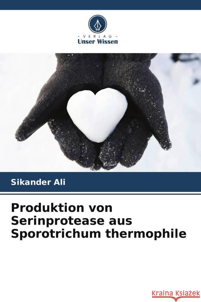 Produktion von Serinprotease aus Sporotrichum thermophile Ali, Sikander 9786203286137 Verlag Unser Wissen - książka