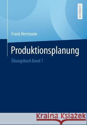 Produktionsplanung: Übungsbuch Band 1 Herrmann, Frank 9783658402174 Springer Gabler - książka