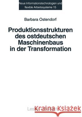 Produktionsstrukturen Des Ostdeutschen Maschinenbaus in Der Transformation Barbara Ostendorf 9783810020031 Vs Verlag Fur Sozialwissenschaften - książka