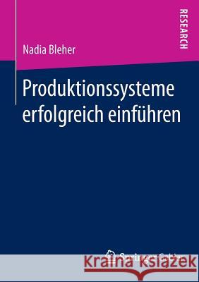 Produktionssysteme Erfolgreich Einführen Bleher, Nadia 9783658052744 Springer - książka