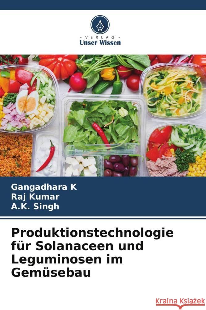 Produktionstechnologie f?r Solanaceen und Leguminosen im Gem?sebau Gangadhara K Raj Kumar A. K. Singh 9786207162642 Verlag Unser Wissen - książka