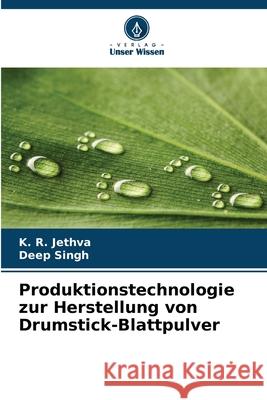 Produktionstechnologie zur Herstellung von Drumstick-Blattpulver Jethva, K. R., Singh, Deep 9786202437622 Verlag Unser Wissen - książka