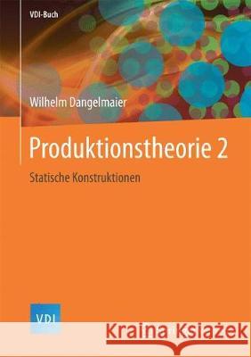Produktionstheorie 2: Statische Konstruktionen Dangelmaier, Wilhelm 9783662549209 Vieweg+Teubner - książka