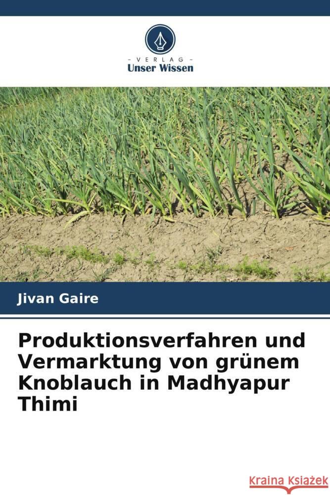 Produktionsverfahren und Vermarktung von grünem Knoblauch in Madhyapur Thimi Gaire, Jivan 9786204851808 Verlag Unser Wissen - książka