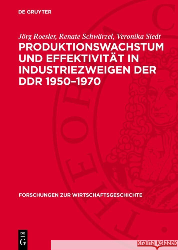 Produktionswachstum und Effektivität in Industriezweigen der DDR 1950–1970 Jörg Roesler, Renate Schwärzel, Veronika Siedt 9783112769683 De Gruyter (JL) - książka