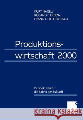 Produktionswirtschaft 2000: Perspektiven Für Die Fabrik Der Zukunft Nagel, Kurt 9783322894830 Gabler Verlag - książka