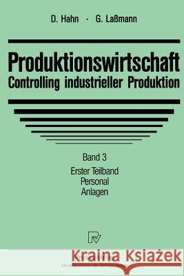 Produktionswirtschaft - Controlling Industrieller Produktion: Band 3, Teil 1: Personal, Anlagen Hahn, Dietger 9783790806977 Springer - książka