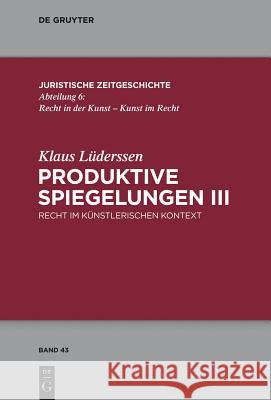 Produktive Spiegelungen III: Recht Im Künstlerischen Kontext Klaus Lüderssen 9783110372595 De Gruyter - książka