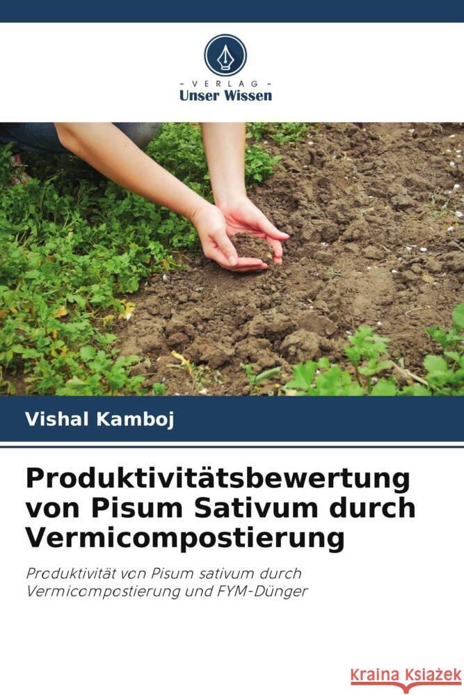 Produktivitätsbewertung von Pisum Sativum durch Vermicompostierung Kamboj, Vishal 9786206301950 Verlag Unser Wissen - książka