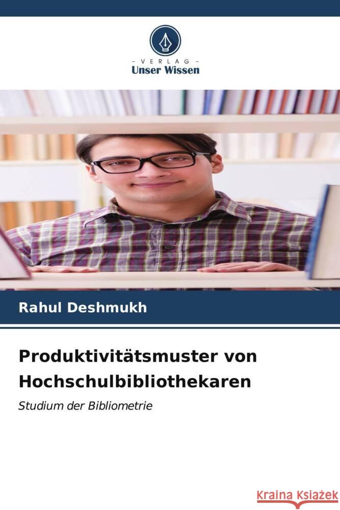 Produktivitätsmuster von Hochschulbibliothekaren Deshmukh, Rahul 9786207106066 Verlag Unser Wissen - książka