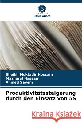 Produktivitätssteigerung durch den Einsatz von 5S Hossain, Sheikh Muktadir, Hassan, Mazharul, Sayem, Ahmed 9786203891621 Verlag Unser Wissen - książka
