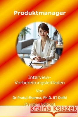 Produktmanager Interview-Vorbereitungsleitfaden: German Edition Sharma, Pratul 9798296647894 Independently Published - książka