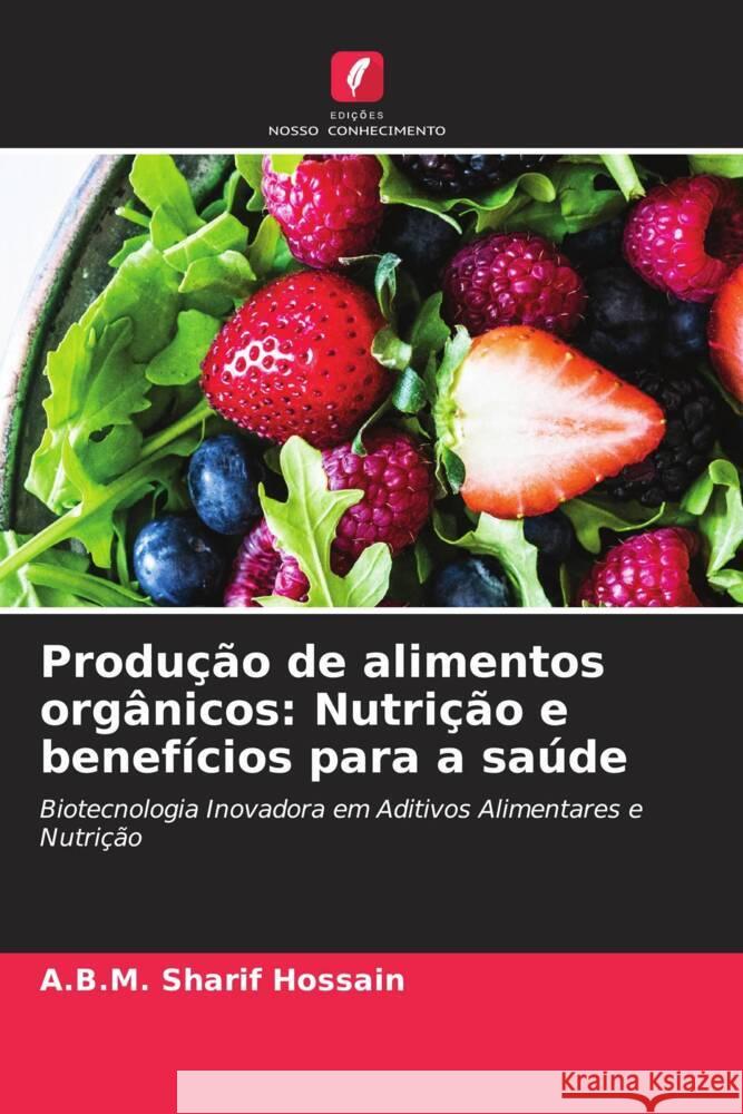 Produção de alimentos orgânicos: Nutrição e benefícios para a saúde Hossain, A.B.M. Sharif 9786205547410 Edições Nosso Conhecimento - książka