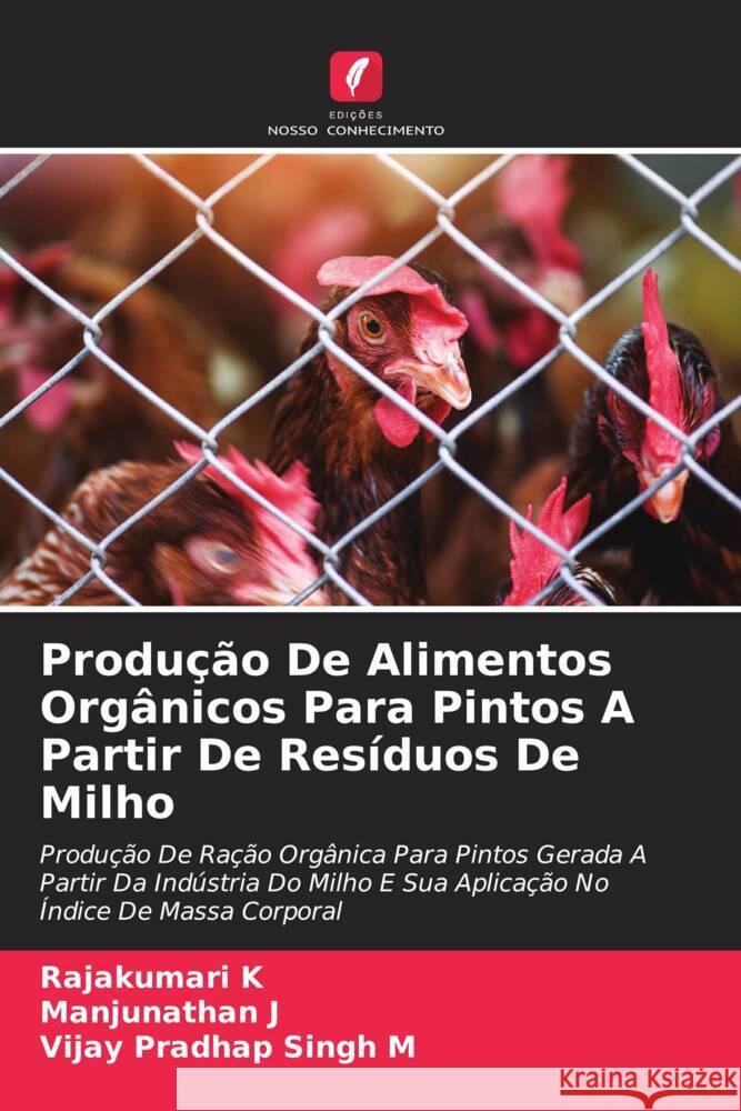 Produ??o De Alimentos Org?nicos Para Pintos A Partir De Res?duos De Milho Rajakumari K Manjunathan J Vijay Pradhap Singh M 9786207268238 Edicoes Nosso Conhecimento - książka