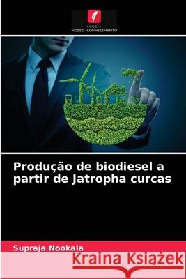 Produção de biodiesel a partir de Jatropha curcas Supraja Nookala 9786204038797 Edicoes Nosso Conhecimento - książka