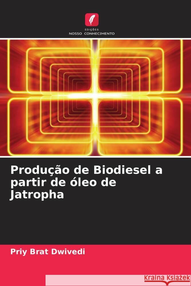 Produção de Biodiesel a partir de óleo de Jatropha Dwivedi, Priy Brat 9786205181058 Edições Nosso Conhecimento - książka