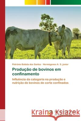 Produção de bovinos em confinamento Batista Dos Santos, Petrônio 9786202406895 Novas Edicioes Academicas - książka
