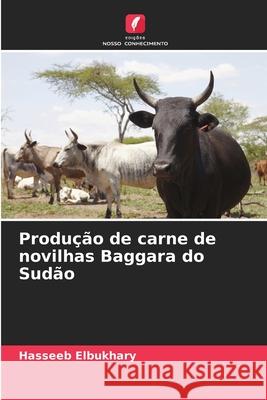 Produção de carne de novilhas Baggara do Sudão Elbukhary, Hasseeb 9786208803865 Edições Nosso Conhecimento - książka