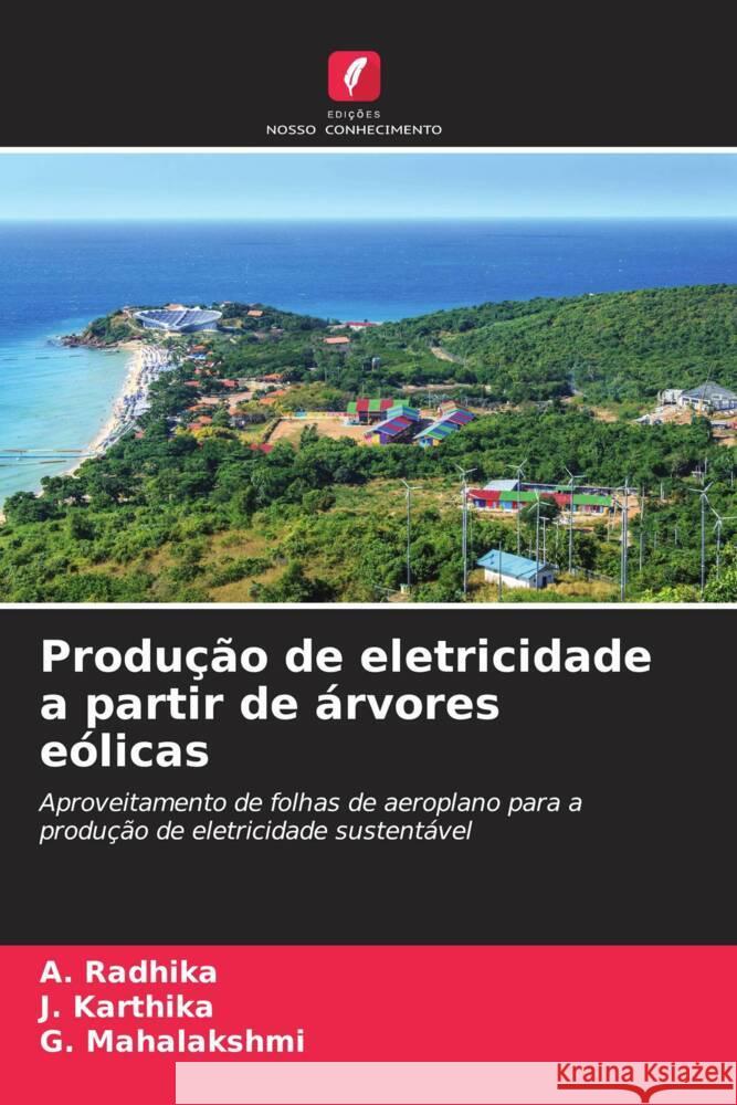 Produ??o de eletricidade a partir de ?rvores e?licas A. Radhika J. Karthika G. Mahalakshmi 9786206912613 Edicoes Nosso Conhecimento - książka