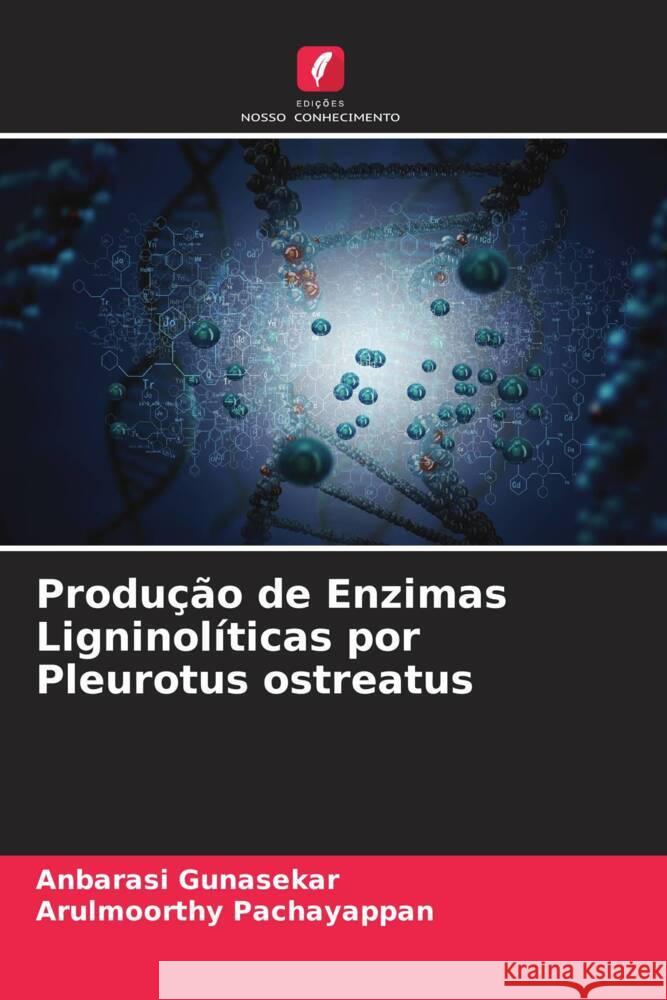 Produção de Enzimas Ligninolíticas por Pleurotus ostreatus Gunasekar, Anbarasi, Pachayappan, Arulmoorthy 9786204763767 Edições Nosso Conhecimento - książka