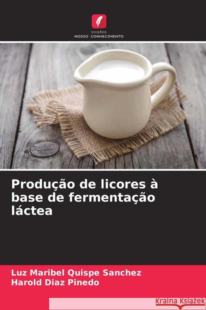 Produção de licores à base de fermentação láctea Quispe Sanchez, Luz Maribel, Diaz Pinedo, Harold 9786206886037 Edições Nosso Conhecimento - książka