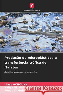 Produção de microplásticos e transferência trófica de ftalatos ACHOUKHI, Iliass, El Hammoudani, Yahya, Dimane, Fouad 9783639774412 Edições Nosso Conhecimento - książka