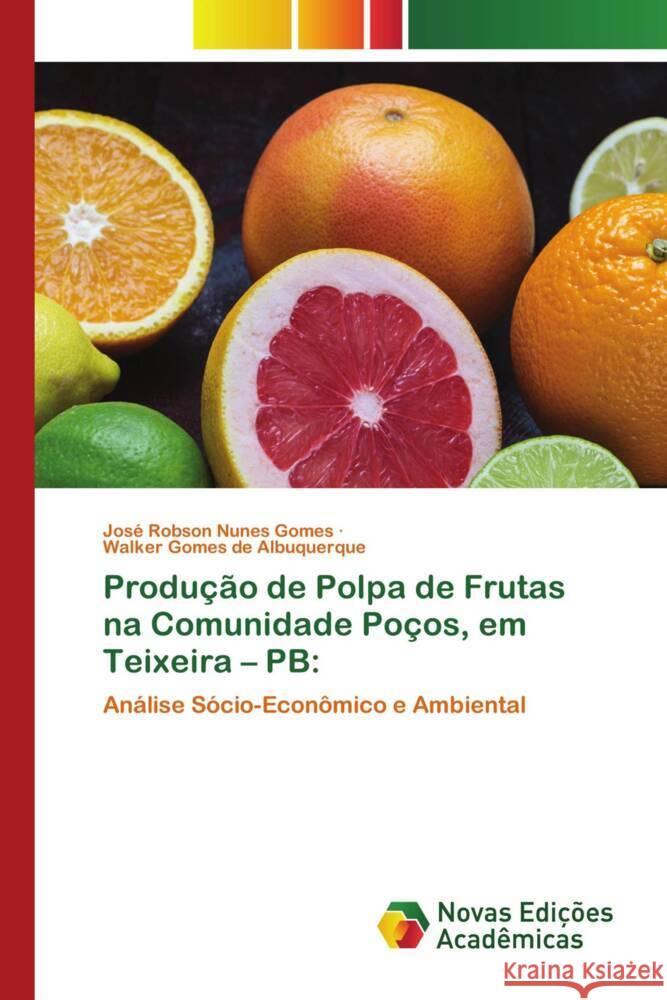 Produ??o de Polpa de Frutas na Comunidade Po?os, em Teixeira - PB Jos? Robson Nune Walker Gome 9786206761587 Novas Edicoes Academicas - książka