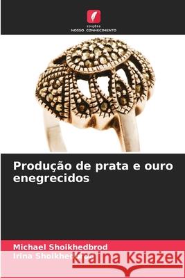 Produção de prata e ouro enegrecidos Shoikhedbrod, Michael, Shoikhedbrod, Irina 9786208838676 Edições Nosso Conhecimento - książka