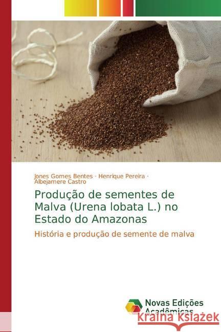 Produção de sementes de Malva (Urena lobata L.) no Estado do Amazonas : História e produção de semente de malva Gomes Bentes, Jones; Pereira, Henrique; Castro, Albejamere 9786139652075 Novas Edicioes Academicas - książka