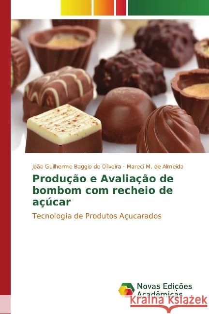 Produção e Avaliação de bombom com recheio de açúcar : Tecnologia de Produtos Açucarados Baggio de Oliveira, João Guilherme; M. de Almeida, Mareci 9783330729346 Novas Edicioes Academicas - książka