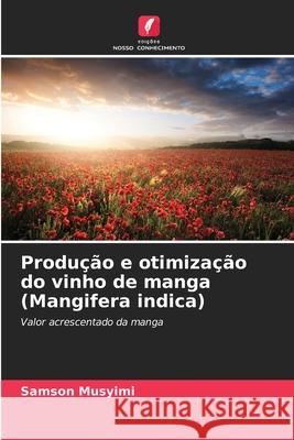 Produção e otimização do vinho de manga (Mangifera indica) Musyimi, Samson 9786207827367 Edições Nosso Conhecimento - książka