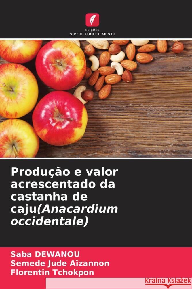 Produção e valor acrescentado da castanha de caju(Anacardium occidentale) DEWANOU, Saba, Aïzannon, Semede Jude, Tchokpon, Florentin 9786206214205 Edições Nosso Conhecimento - książka