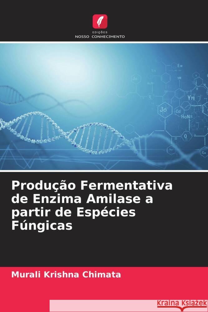 Produção Fermentativa de Enzima Amilase a partir de Espécies Fúngicas Chimata, Murali Krishna 9786204938943 Edições Nosso Conhecimento - książka