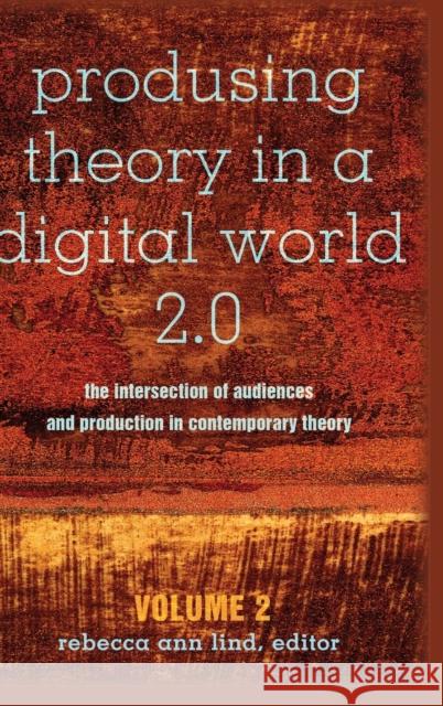 Produsing Theory in a Digital World 2.0: The Intersection of Audiences and Production in Contemporary Theory - Volume 2 Jones, Steve 9781433127298 Peter Lang Publishing Inc - książka