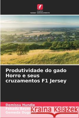 Produtividade do gado Horro e seus cruzamentos F1 Jersey Hundie, Demissu, Beyene, Fekadu, Duguma, Gemeda 9786209076589 Edições Nosso Conhecimento - książka